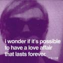 496Andy-Warhol-I-wonder-if-it-s-possible-to-have-a-love-affair-that-lasts-forever-135392.